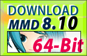 Click to Download MikuMikuDance 8:10 64-bit while we wait for a fix to the bug in MMD 811x64.  Hosted by LearnMMD.com