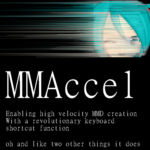 MMAccel – Accelerate your MMD creation!