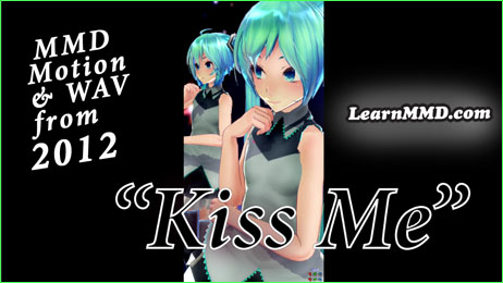 MMD "Kiss Me" free download motion and WAV files.